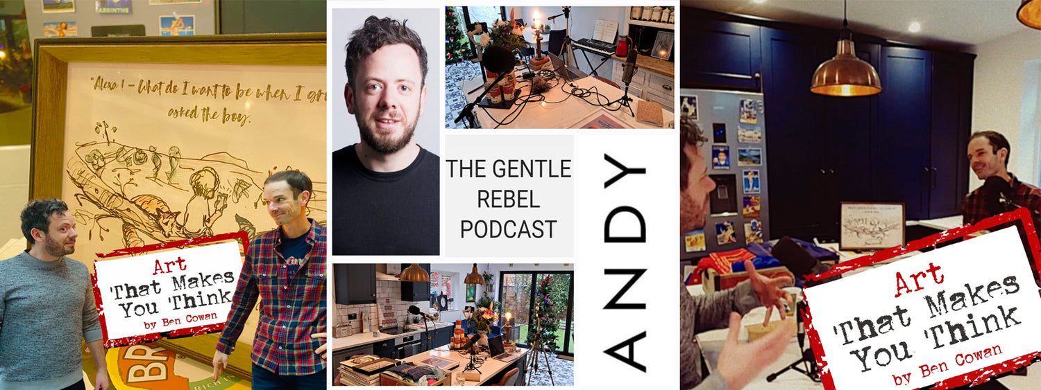 Andy Mort Podcast, The Gentle Rebel with Ben Cowan from Art That Makes You Think