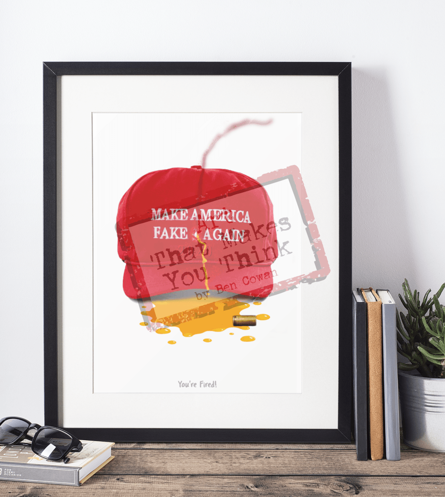 Make America Fake Again: Youre Fired! A4 Posters Prints & Visual Artwork